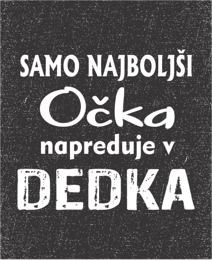 SAMO NAJBOLJŠI OČKA NAPREDUJE V DEDKA - MAJICA ZA DEDKA