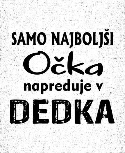 SAMO NAJBOLJŠI OČKA NAPREDUJE V DEDKA - MAJICA ZA DEDKA