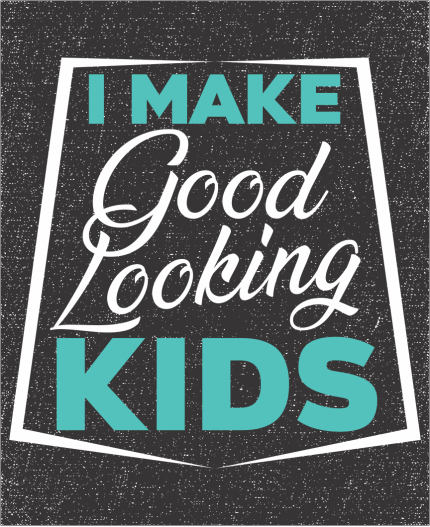 I MAKE GOOD LOOKING KIDS - MAJICA ZA OČETA