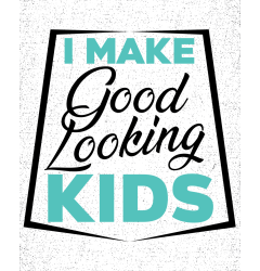 I MAKE GOOD LOOKING KIDS - MAJICA ZA OČETA