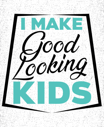 I MAKE GOOD LOOKING KIDS - MAJICA ZA OČETA