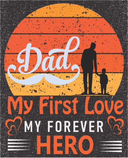 DAD MY FIRST LOVE, MY FOREVER HERO - MAJICA ZA OČETA