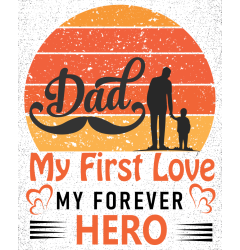 DAD MY FIRST LOVE, MY FOREVER HERO - MAJICA ZA OČETA