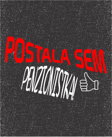 POSTALA SEM PENZIONISTKA - MAJICA ZA UPOKOJITEV