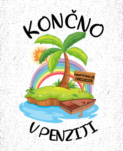 KONČNO V PENZIJI - REZERVIRANO ZA PENZIONISTE - MAJICA ZA UPOKOJITEV