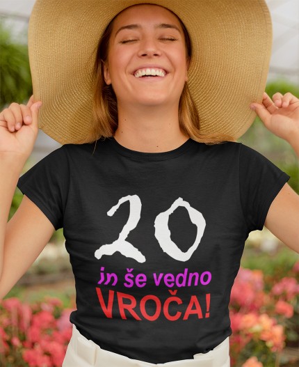 20 IN ŠE VEDNO VROČA - STAROST PO IZBIRI - MAJICA ZA 20 LET