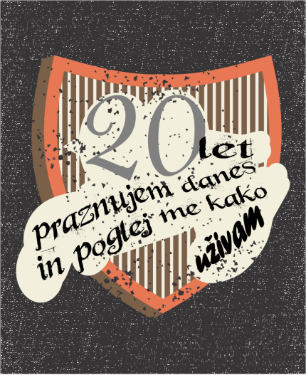 20 LET PRAZNUJEM DANES - MAJICA ZA 20 LET