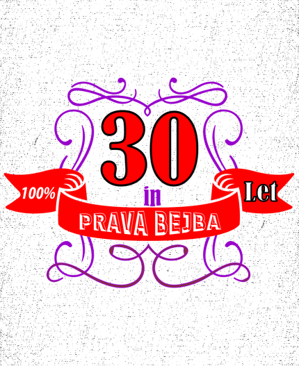 30 IN PRAVA BEJBA - STAROST PO IZBIRI - MAJICA ZA 30 LET