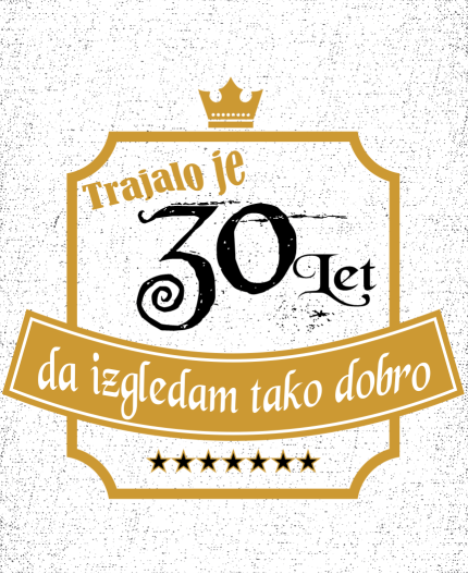 TRAJALO JE 30 LET - STAROST PO IZBIRI - MAJICA ZA 30 ROJSTNI DAN