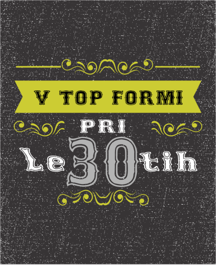 V TOP FORMI PRI 30 - MAJICA ZA 30 ROJSTNI DAN