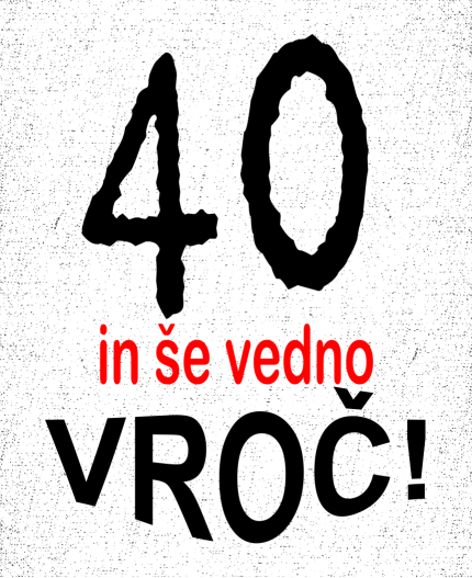 40 IN ŠE VEDNO VROČ - STAROST PO IZBIRI - MAJICA ZA 40 LET