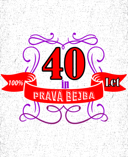 40 IN PRAVA BEJBA - STAROST PO IZBIRI - MAJICA ZA 40 LET