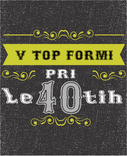 V TOP FORMI PRI 40 - MAJICA ZA 40 ROJSTNI DAN