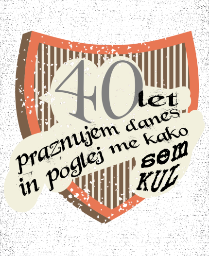 40 LET PRAZNUJEM DANES - MAJICA ZA 40 LET