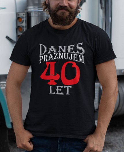 DANES PRAZNUJEM 40 LET - MAJICA ZA 40 LET