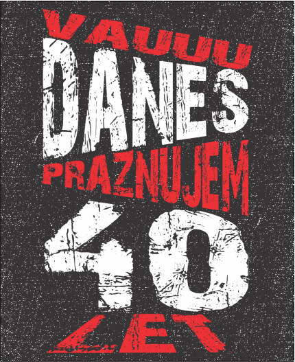 VAUUU DANES PRAZNUJEM 40 LET - MAJICA ZA 40 LET