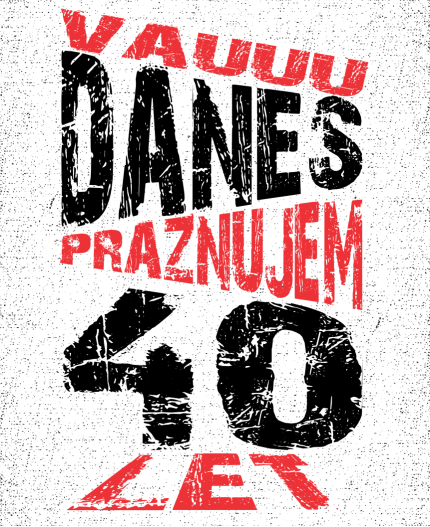 VAUUU DANES PRAZNUJEM 40 LET - MAJICA ZA 40 LET