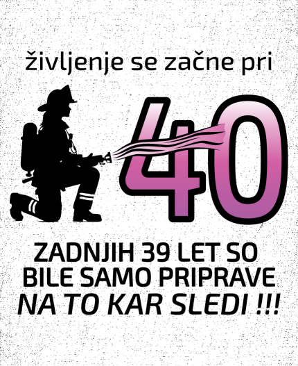 ŽIVLJENJE SE ZAČNE PRI 40 - STAROST PO IZBIRI - MAJICA ZA 40 LET