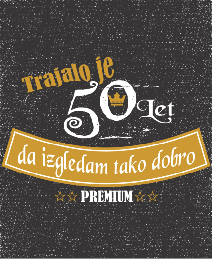 TRAJALO JE 50 LET- DA IZGLEDAM TAKO DOBRO - MAJICA ZA 50 ROJSTNI DAN