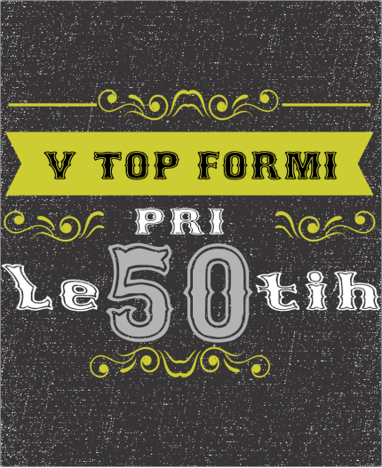 V TOP FORMI PRI 50 - MAJICA ZA 50 ROJSTNI DAN