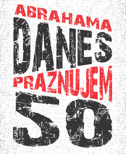 ABRAHAM DANES PRAZNUJEM 50 - MAJICA ZA 50 LET