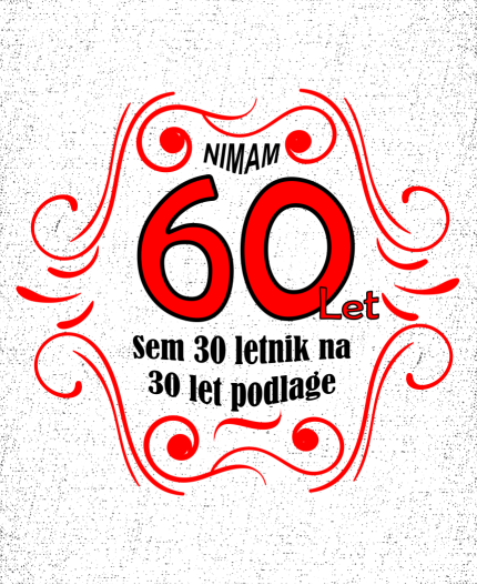 NIMAM 60 SEM 30 LETNIK Z 30 LET PODLAGE - MAJICA ZA 60 LET