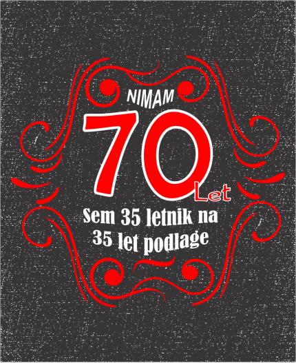 NIMAM 70 - SEM 35 LETNIK Z 35 LET PODLAGE - MAJICA ZA 70 LET